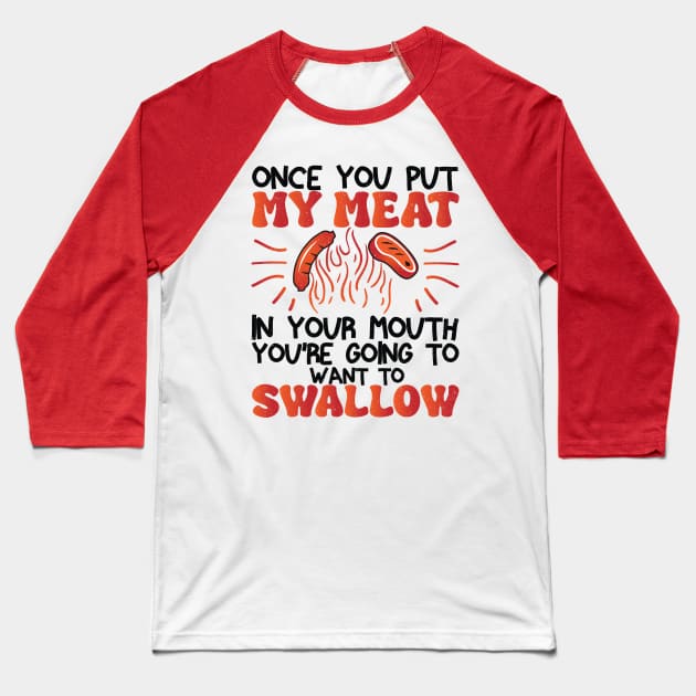 Funny Vintage BBQ Quote Once You Put My Meat In Your Mouth, You're Going To Want To Swallow for barbeque lovers Baseball T-Shirt by KB Badrawino